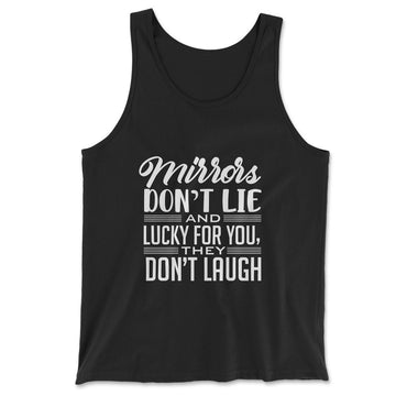Mirrors Dont Lie And Lucky For You, They Don't Laugh Men/Unisex Tank in Black color
